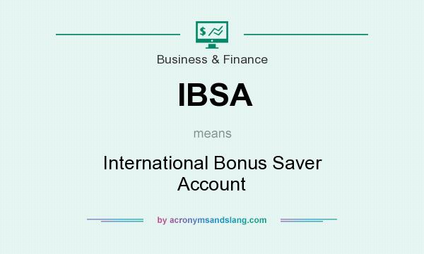 What does IBSA mean? It stands for International Bonus Saver Account