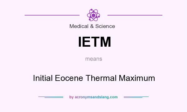 What does IETM mean? It stands for Initial Eocene Thermal Maximum