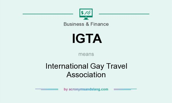 What does IGTA mean? It stands for International Gay Travel Association