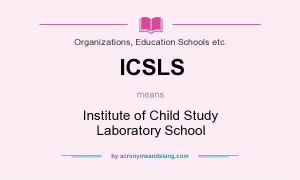 What does ICSLS mean? It stands for Institute of Child Study Laboratory School