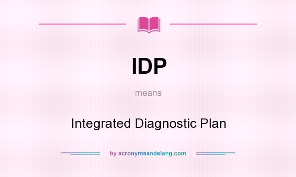 What does IDP mean? It stands for Integrated Diagnostic Plan