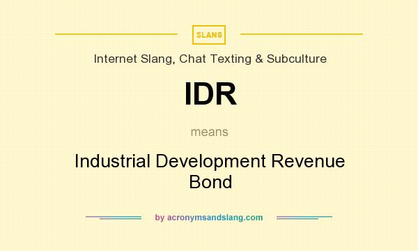 What does IDR mean? It stands for Industrial Development Revenue Bond