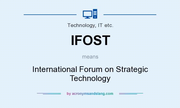 What does IFOST mean? It stands for International Forum on Strategic Technology