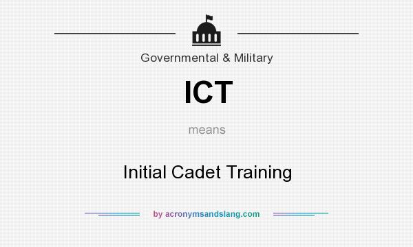 What does ICT mean? It stands for Initial Cadet Training