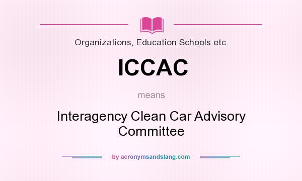 What does ICCAC mean? It stands for Interagency Clean Car Advisory Committee