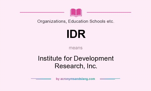 What does IDR mean? It stands for Institute for Development Research, Inc.