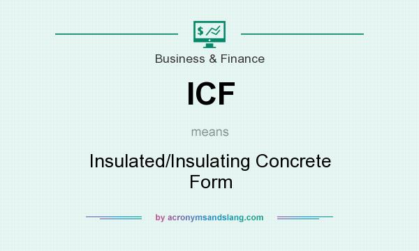 What does ICF mean? It stands for Insulated/Insulating Concrete Form