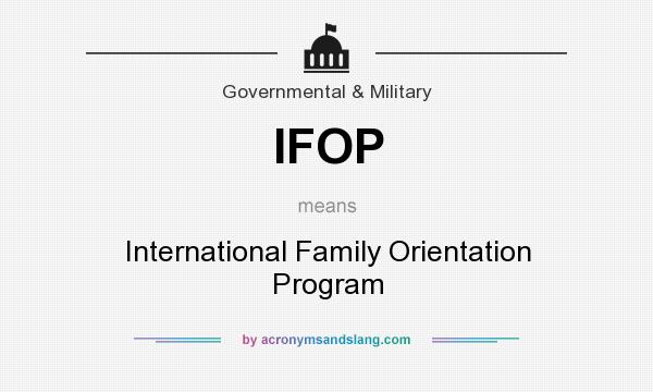 What does IFOP mean? It stands for International Family Orientation Program