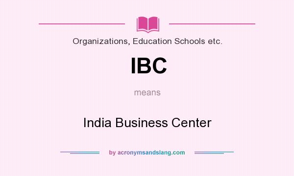 What does IBC mean? It stands for India Business Center