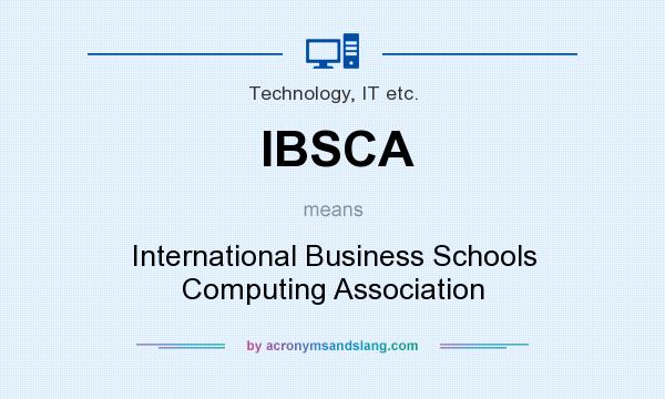 What does IBSCA mean? It stands for International Business Schools Computing Association