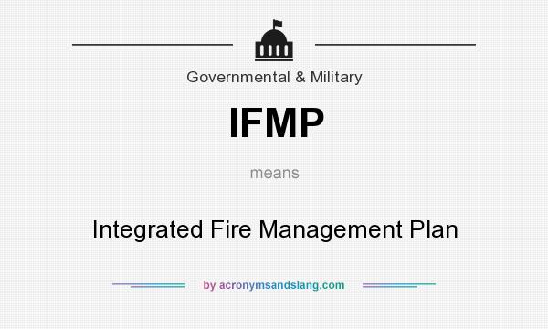 What does IFMP mean? It stands for Integrated Fire Management Plan
