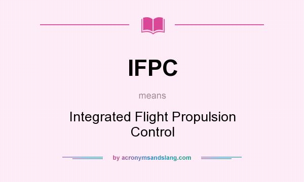 What does IFPC mean? It stands for Integrated Flight Propulsion Control