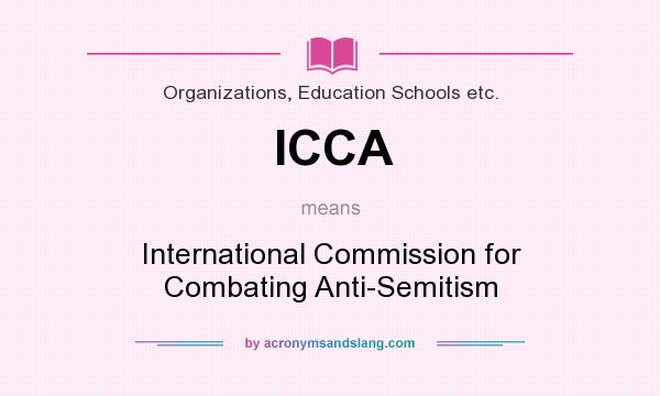 What does ICCA mean? It stands for International Commission for Combating Anti-Semitism