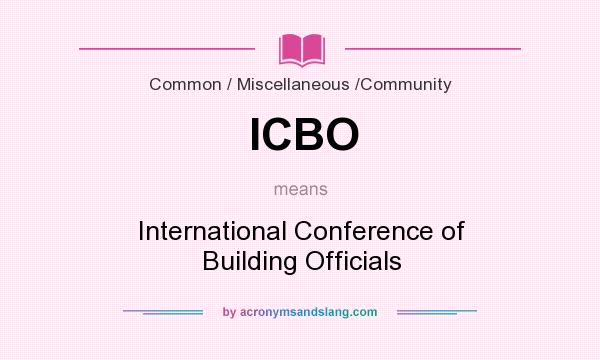What does ICBO mean? It stands for International Conference of Building Officials