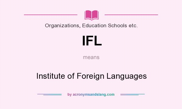 What does IFL mean? It stands for Institute of Foreign Languages