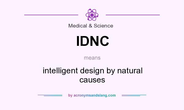 What does IDNC mean? It stands for intelligent design by natural causes