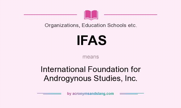 What does IFAS mean? It stands for International Foundation for Androgynous Studies, Inc.