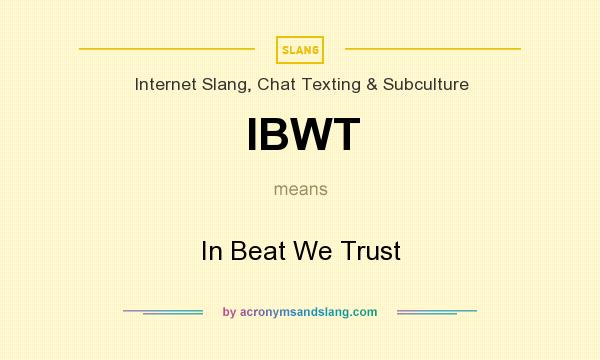 What does IBWT mean? It stands for In Beat We Trust