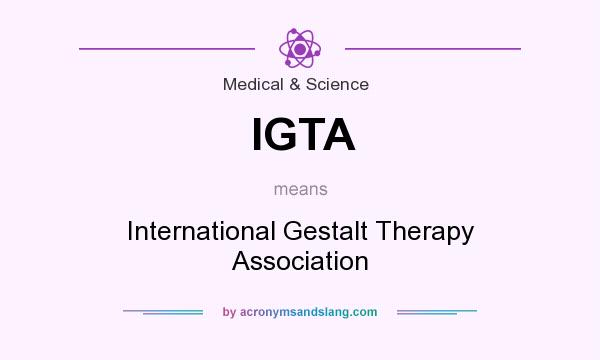 What does IGTA mean? It stands for International Gestalt Therapy Association