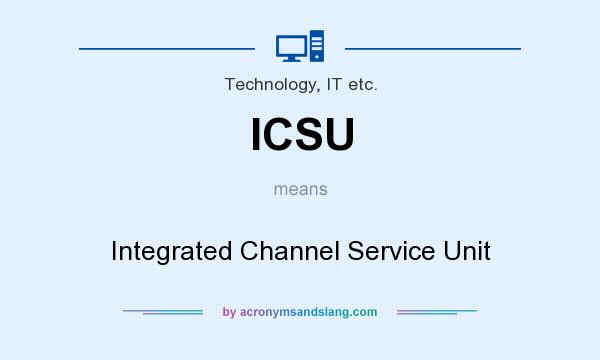 What does ICSU mean? It stands for Integrated Channel Service Unit