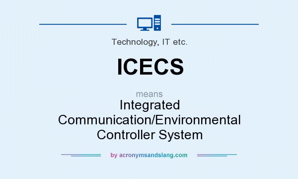 What does ICECS mean? It stands for Integrated Communication/Environmental Controller System