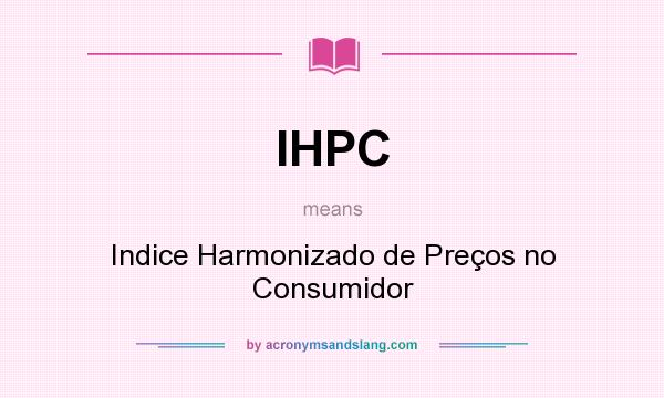 What does IHPC mean? It stands for Indice Harmonizado de Preços no Consumidor