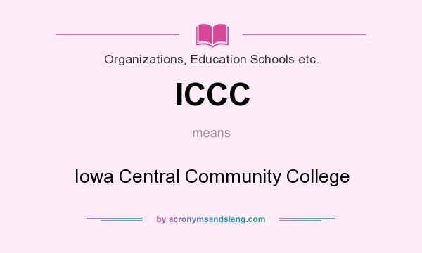 What does ICCC mean? It stands for Iowa Central Community College
