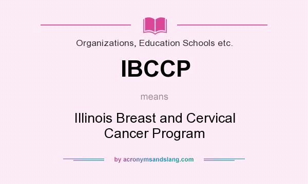 What does IBCCP mean? It stands for Illinois Breast and Cervical Cancer Program