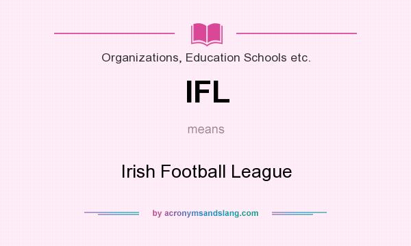 What does IFL mean? It stands for Irish Football League