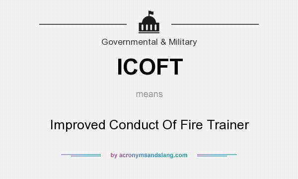 What does ICOFT mean? It stands for Improved Conduct Of Fire Trainer