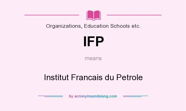 What does IFP mean? It stands for Institut Francais du Petrole