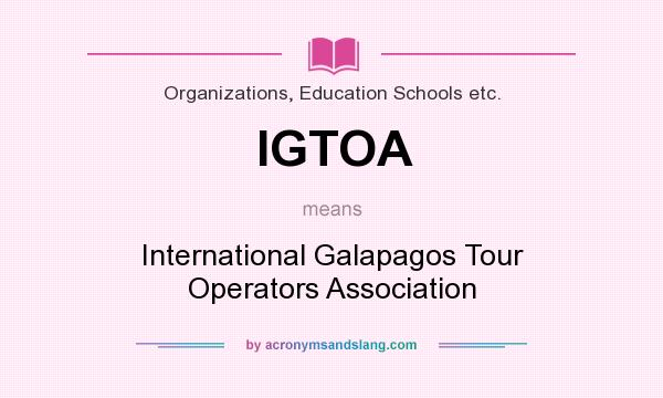 What does IGTOA mean? It stands for International Galapagos Tour Operators Association