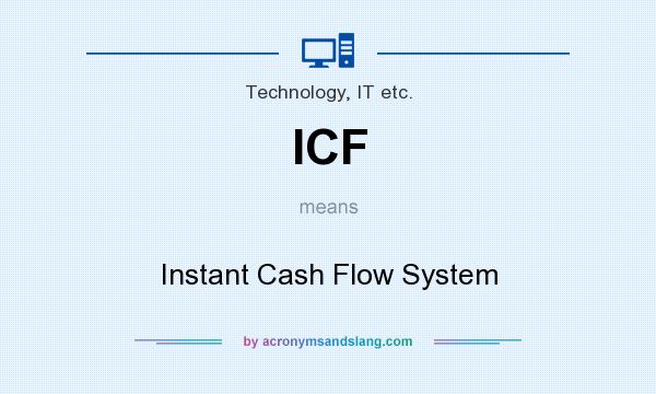 What does ICF mean? It stands for Instant Cash Flow System
