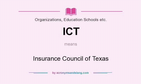 What does ICT mean? It stands for Insurance Council of Texas
