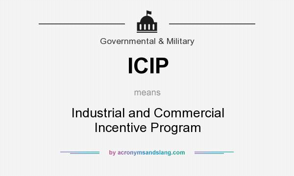 What does ICIP mean? It stands for Industrial and Commercial Incentive Program