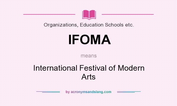 What does IFOMA mean? It stands for International Festival of Modern Arts