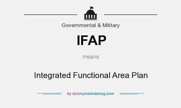 What does IFAP mean? It stands for Integrated Functional Area Plan