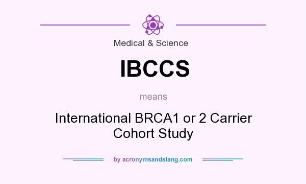 What does IBCCS mean? It stands for International BRCA1 or 2 Carrier Cohort Study