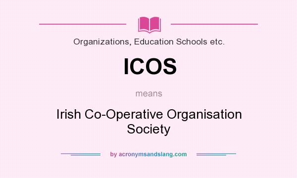 What does ICOS mean? It stands for Irish Co-Operative Organisation Society
