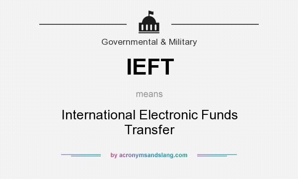 What does IEFT mean? It stands for International Electronic Funds Transfer