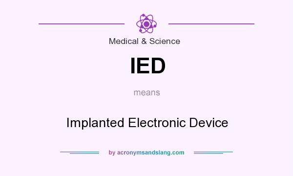 What does IED mean? It stands for Implanted Electronic Device