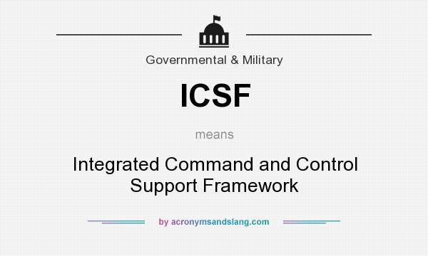 What does ICSF mean? It stands for Integrated Command and Control Support Framework
