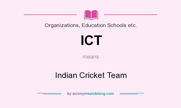 What does ICT mean? It stands for Indian Cricket Team