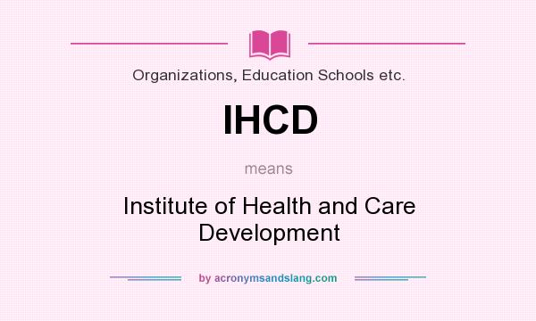 What does IHCD mean? It stands for Institute of Health and Care Development