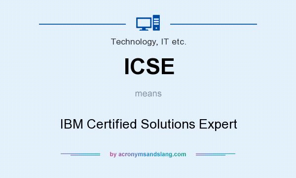 What does ICSE mean? It stands for IBM Certified Solutions Expert