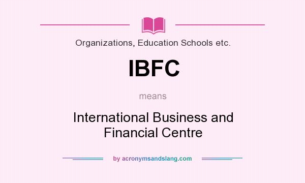 What does IBFC mean? It stands for International Business and Financial Centre