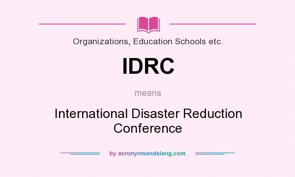What does IDRC mean? It stands for International Disaster Reduction Conference