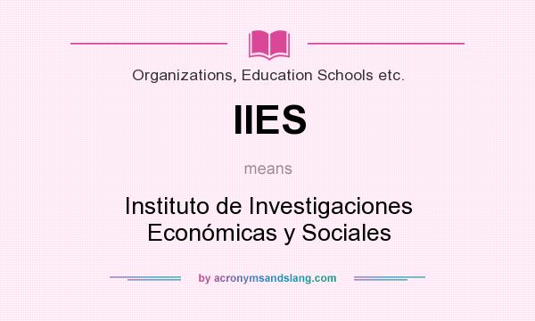 What does IIES mean? It stands for Instituto de Investigaciones Económicas y Sociales