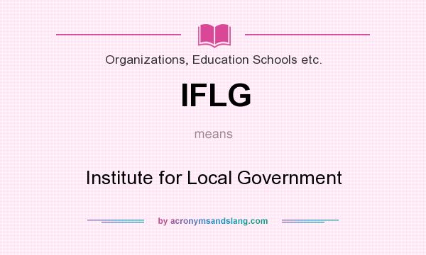 What does IFLG mean? It stands for Institute for Local Government