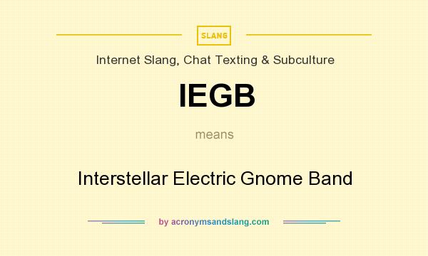 What does IEGB mean? It stands for Interstellar Electric Gnome Band